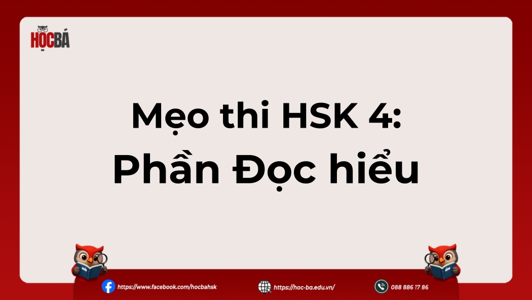Hướng dẫn các mẹo làm bài HSK 4 phần Đọc hiểu, hỗ trợ thí sinh cải thiện kỹ năng đọc và chọn đáp án