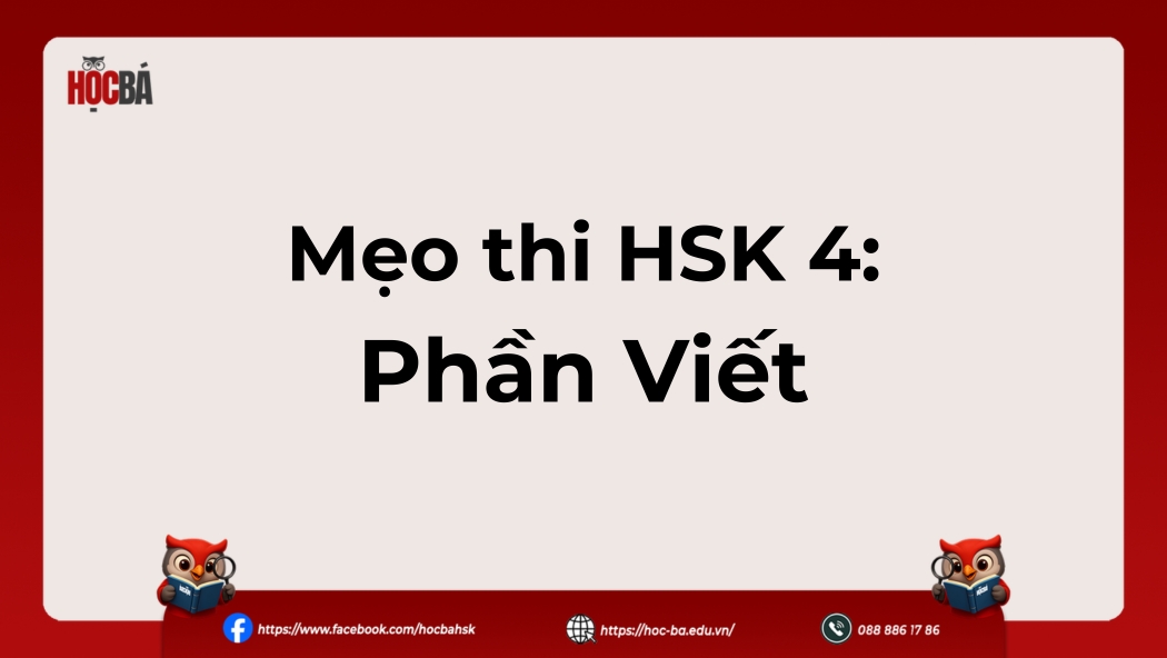 Hướng dẫn mẹo làm bài HSK 4 phần Viết, giúp người học luyện kỹ năng sắp xếp từ và viết câu