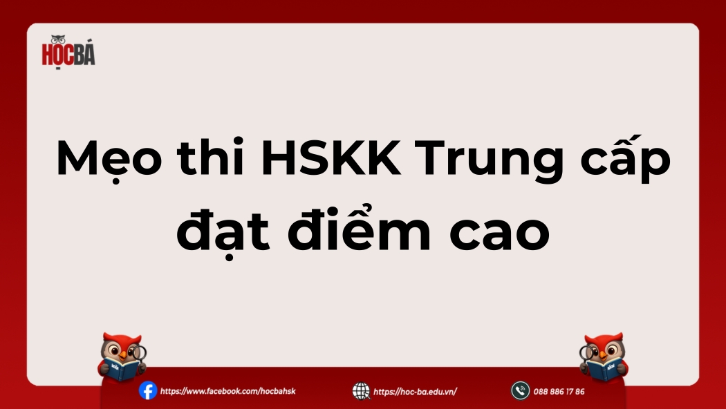 Chia sẻ mẹo thi HSKK Trung cấp giúp thí sinh cải thiện kỹ năng nói và đạt điểm cao