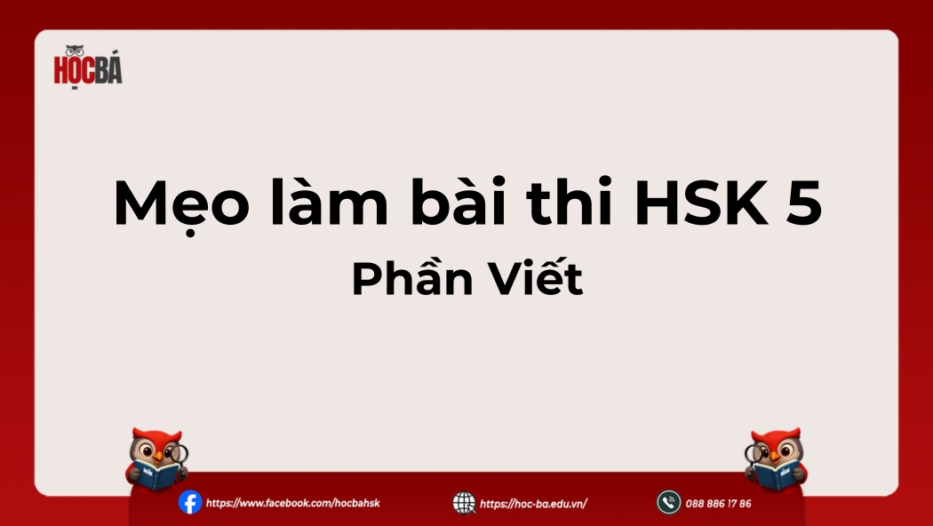 Bí quyết và mẹo làm bài thi HSK 5 phần Viết hiệu quả nhất
