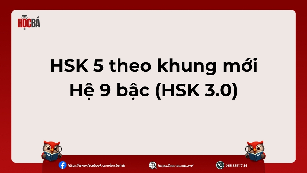 Hệ thống HSK mới 9 bậc đang triển khai, nhưng format thi tại Việt Nam chưa thay đổi